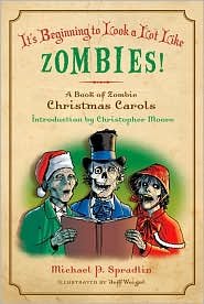 â€œItâ€™s Beginning to Look a Lot Like Zombies: A Book of Zombie Christmas Carolsâ€ by Michael R. Spradlin