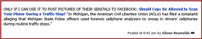 â€œShould Cops Be Allowed to Scan Your Phone During a Traffic Stop? â€˜In Michigan, the American Civil Liberties Union (ACLU) has filed a complaint alleging that Michigan State Police officers used forensic cellphone analyzers to snoop in driversâ€™ cellphones during routine traffic stops.â€™ â€